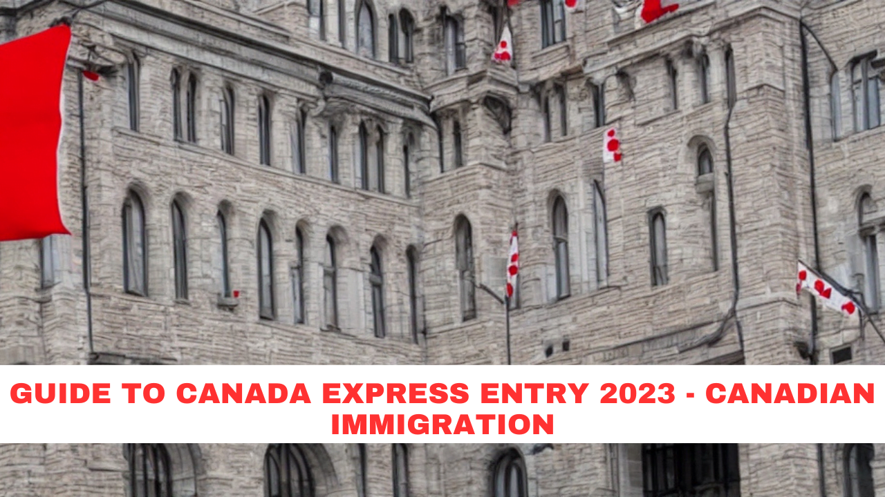 Guide to Canada Express Entry 2023 - Canadian Immigration