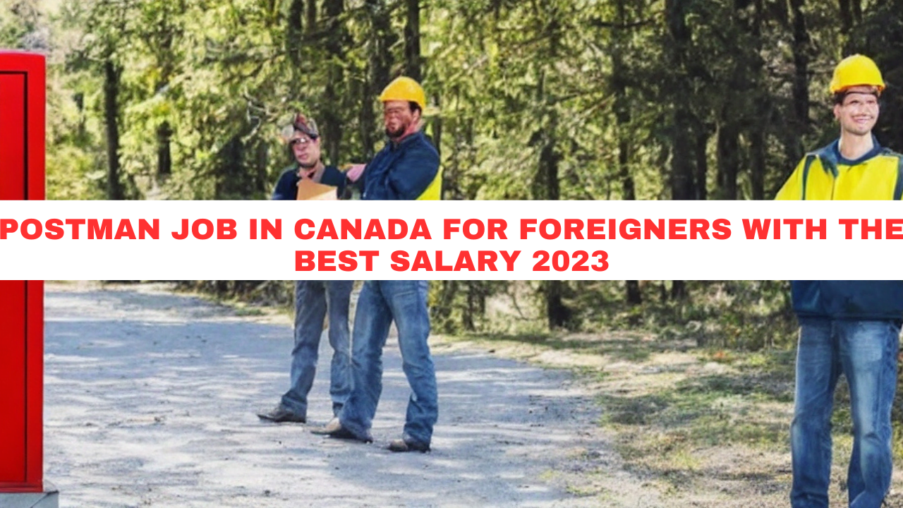 Postman job in Canada for Foreigners with the best salary 2023