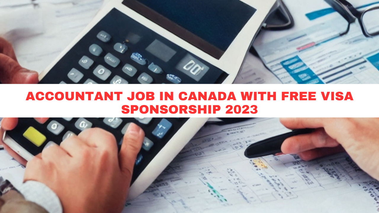Accountant job in Canada with free visa sponsorship 2023