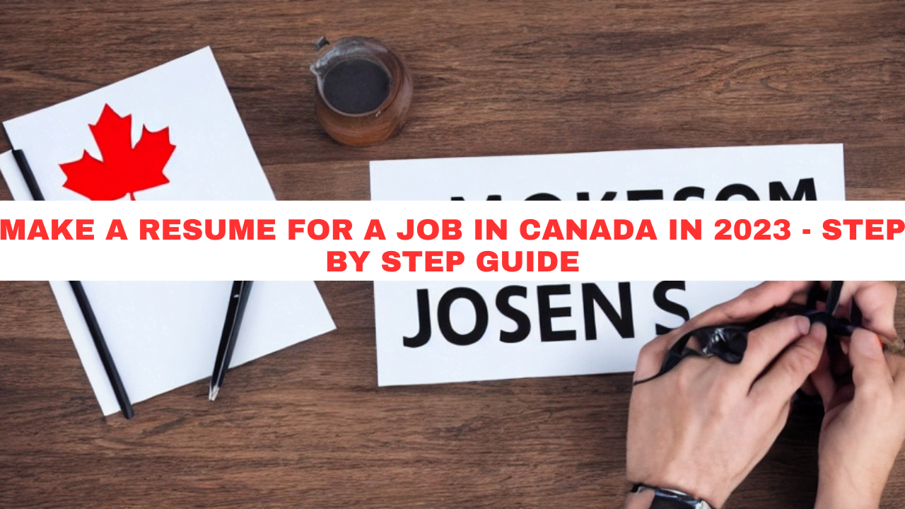 Make a resume for a job in Canada in 2023 - Step by Step Guide