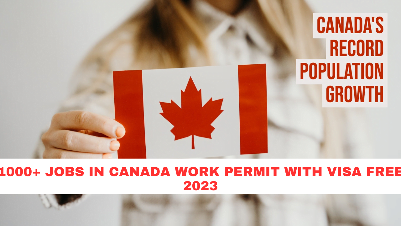 1000+ Jobs in Canada work permit with Visa Free 2023