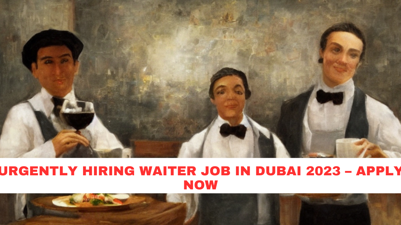 Urgently Hiring Waiter Job in Dubai 2023 – Apply Now