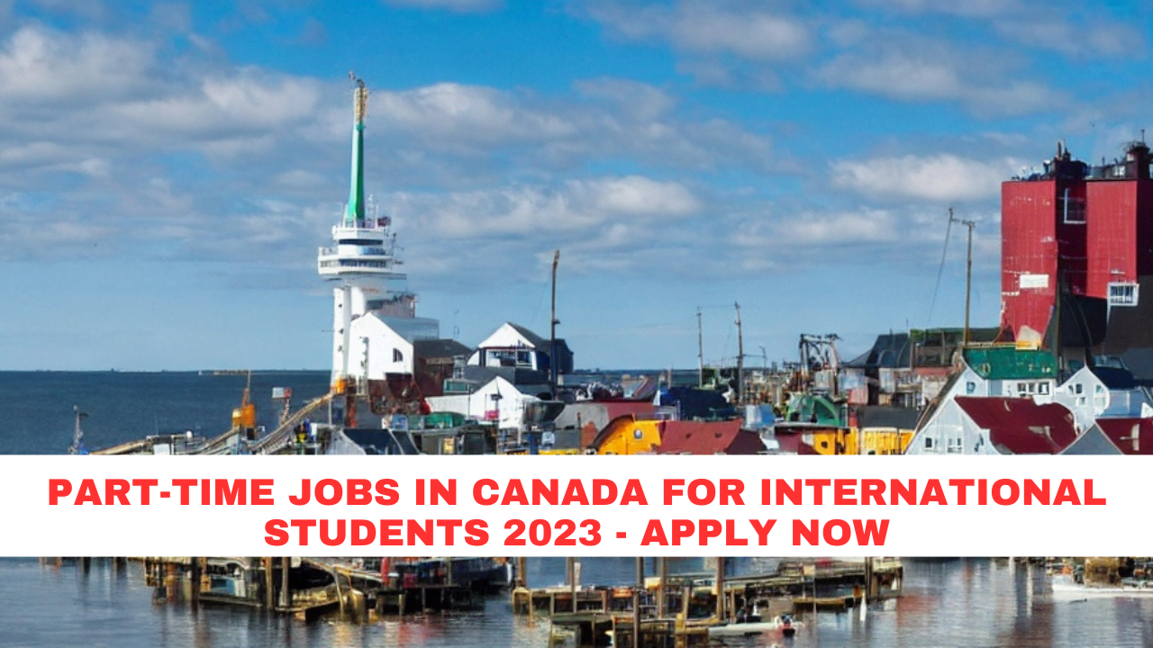Part-time jobs in Canada for international students 2023 - Apply Now