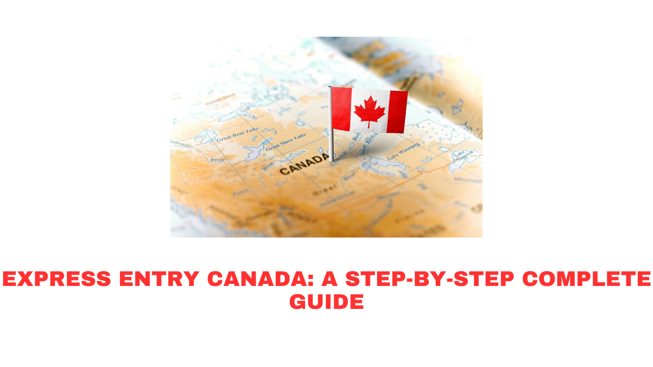 Express Entry Canada: A Step-by-Step Complete Guide
