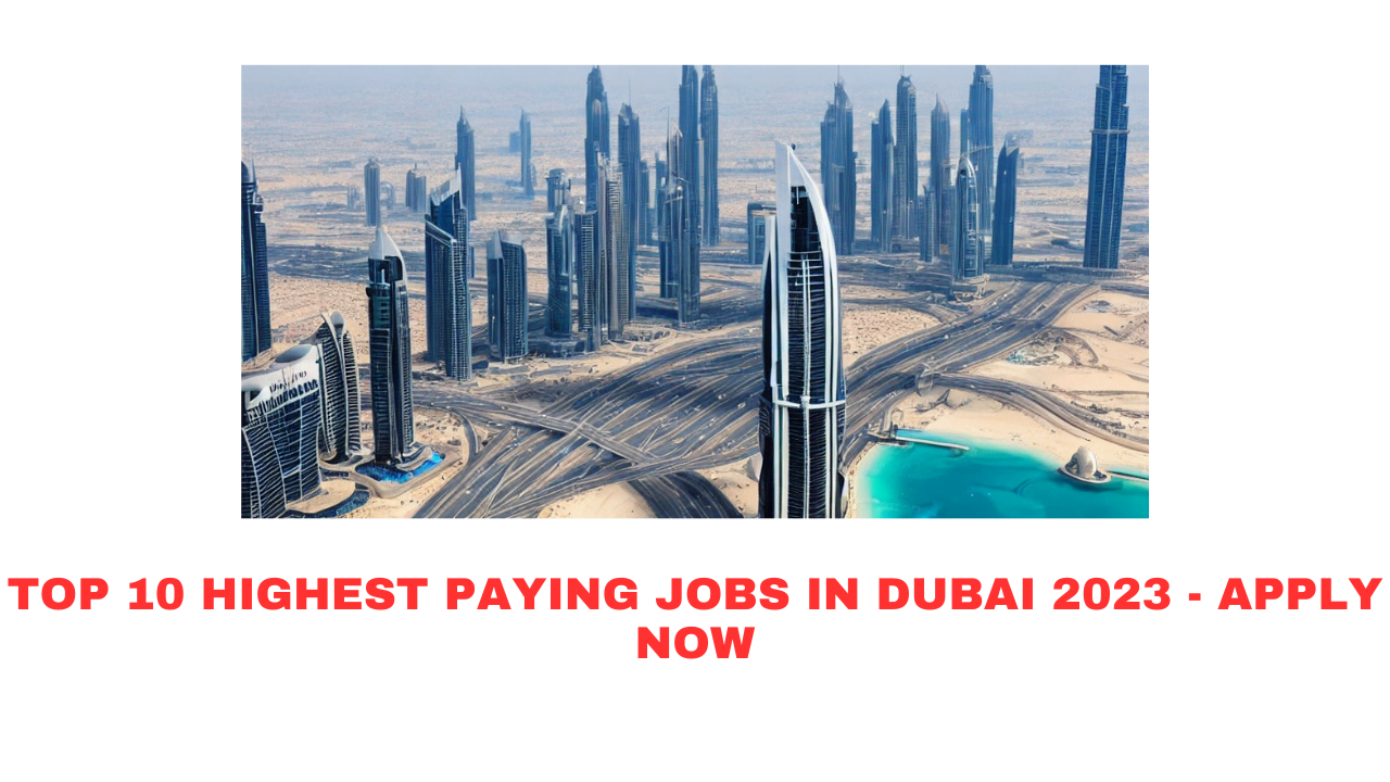 Top 10 highest paying jobs in Dubai 2023 - Apply Now