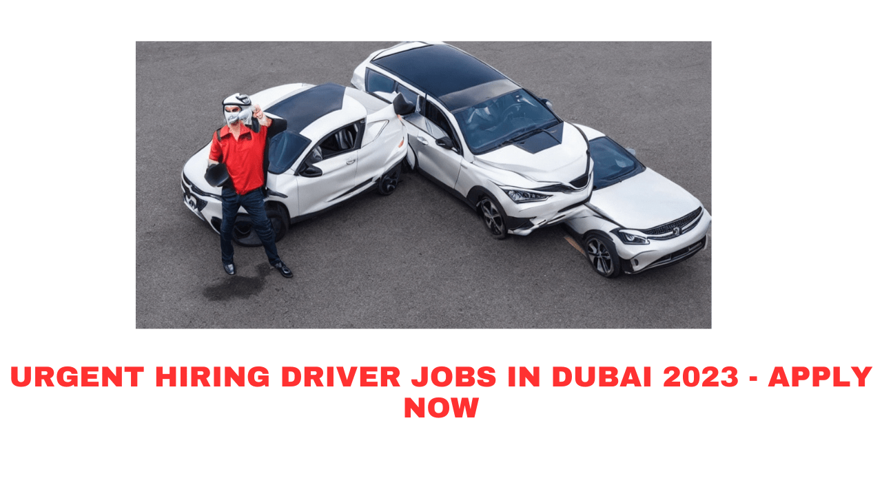Urgent Hiring Driver Jobs in Dubai 2023 - Apply Now