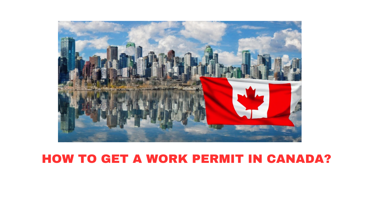 How to Get a Work Permit in Canada?