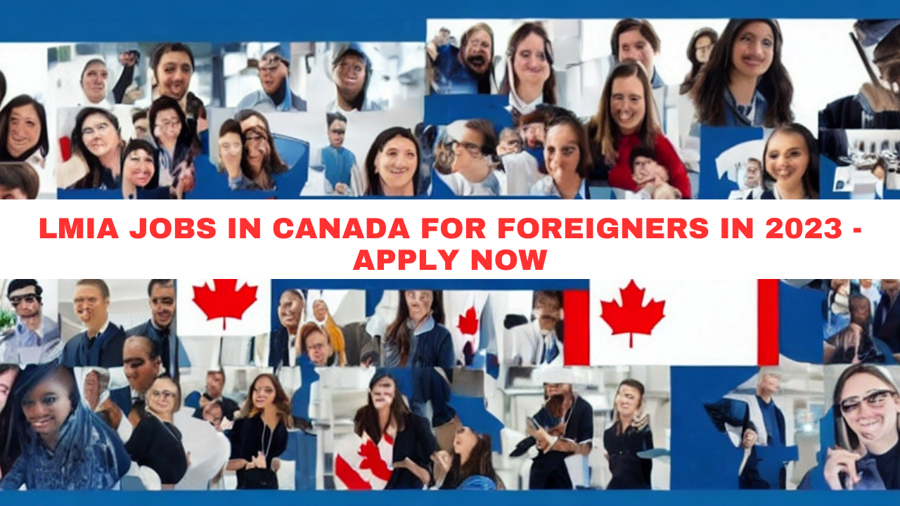 LMIA Jobs in Canada For Foreigners in 2023 - Apply Now